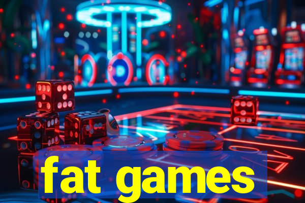 fat games